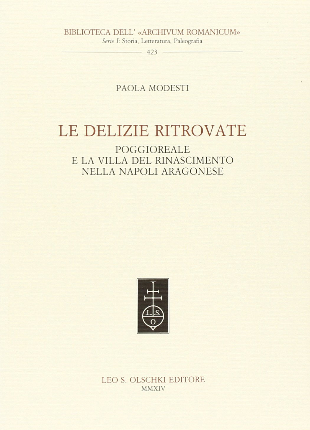 Le delizie Ritrovate. Poggioreale e la Villa del Rinascimento nella Napoli Aragonese Le delizie Ritrovate. Poggioreale e la Villa del Rinascimento nella Napoli Aragonese