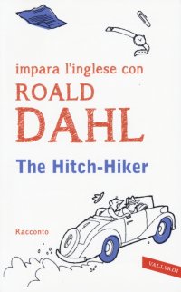 The hitch-hiker. Impara l'inglese con Roald Dahl
