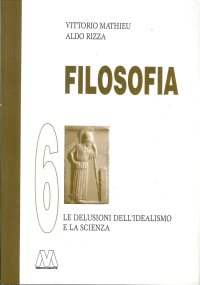 Filosofia. Vol. 6: le delusioni del'Idealismo e la Scienza
