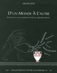 D'un monde à l'autre. Contacts et acculturation en Gaule méditerranéenne