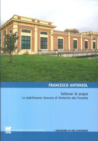 Sollevar le Acque. Lo Stabilimento Idrovoro di Portesine alla Fossetta