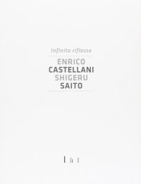 Infinito riflesso. Enrico Castellani Shiheru Saito. Ediz. illustrata