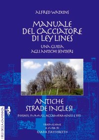 Manuale del cacciatore di Ley Lines. Antiche strade inglesi. Una guida agli antichi sentieri. Fossati, tumuli, accampamenti e siti
