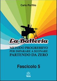 LLa Batteria. Metodo Progressivo per Imparare a Suonare Partendo Da Zero. Vol. 5