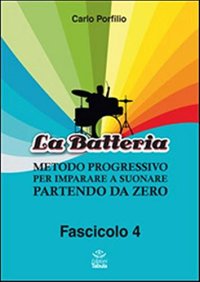 La Batteria. Metodo Progressivo per Imparare a Suonare Partendo Da Zero. Vol. 4