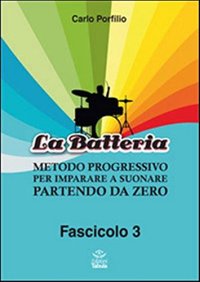 La Batteria. Metodo Progressivo per Imparare a Suonare Partendo Da Zero. Vol. 3