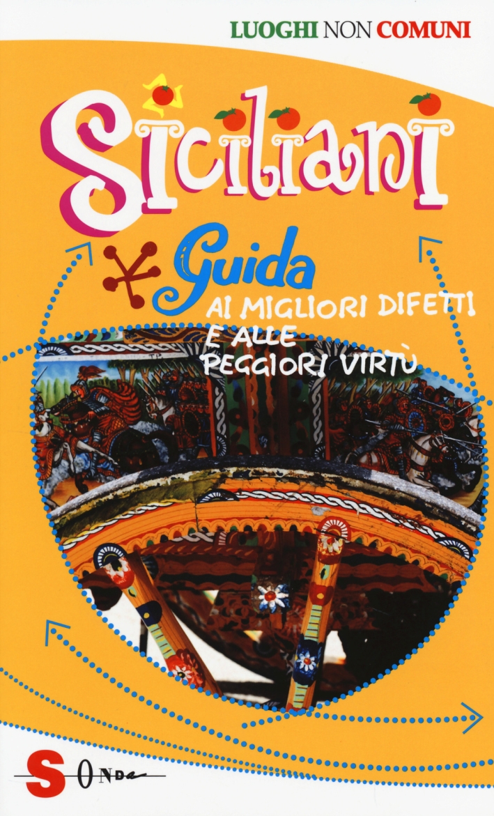 Siciliani. Guida ai migliori difetti e alle peggiori virtù Siciliani. Guida ai migliori difetti e alle peggiori virtù