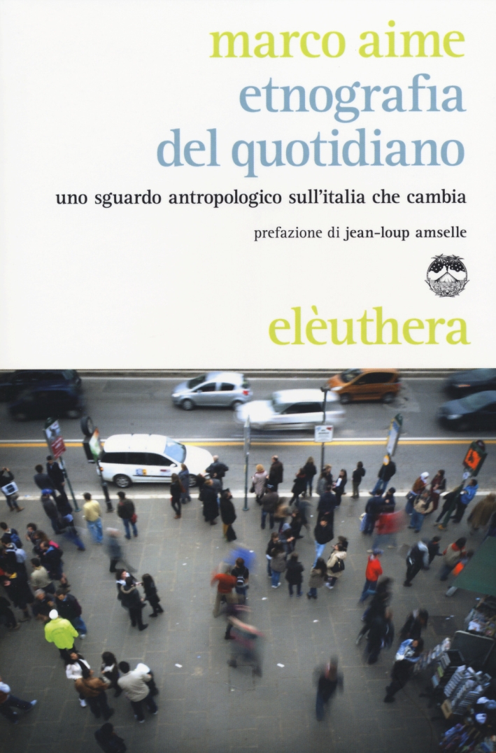 Etnografia del quotidiano. Uno sguardo antropologico sull'Italia che cambia Etnografia del quotidiano. Uno sguardo antropologico sull'Italia che cambia