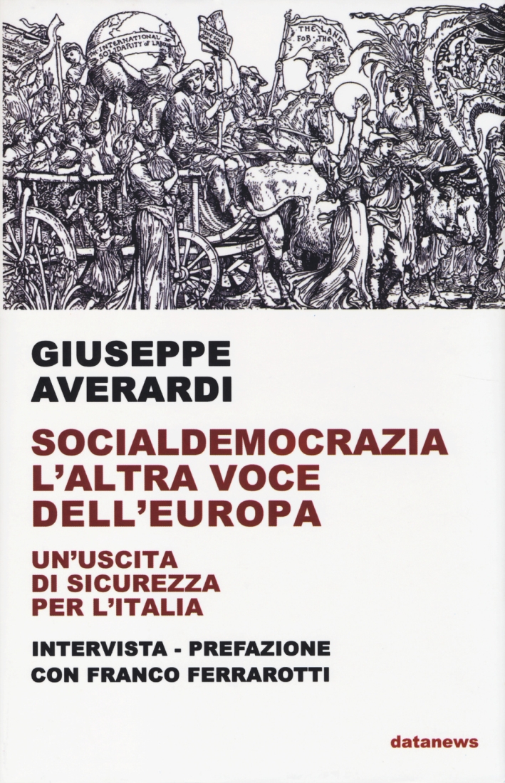 Socialdemocrazia l'altra voce dell'Europa. Un'uscita di sicurezza per l'Italia Socialdemocrazia l'altra voce dell'Europa. Un'uscita di sicurezza per l'Italia