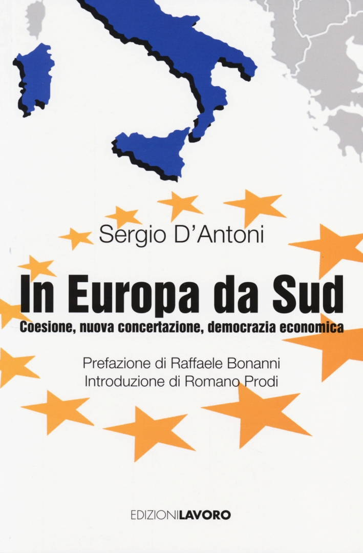 In Europa, da Sud. Coesione, nuova concertazione, democrazia economica In Europa, da Sud. Coesione, nuova concertazione, democrazia economica