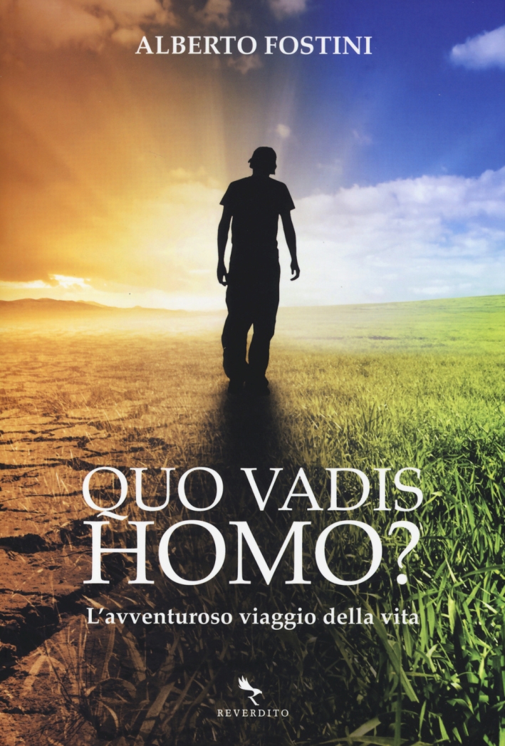 Quo vadis homo? L'avventuroso viaggio della vita Quo vadis homo? L'avventuroso viaggio della vita