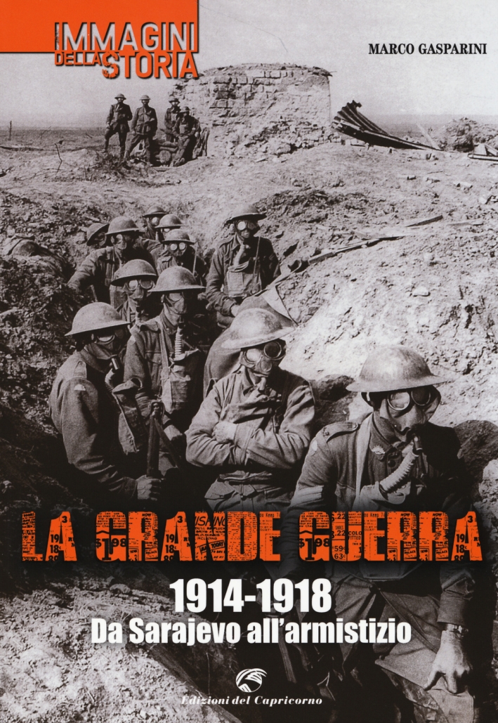 La grande guerra. 1914-1918. Da Sarajevo all'armistizio. Ediz. illustrata La grande guerra. 1914-1918. Da Sarajevo all'armistizio. Ediz. illustrata