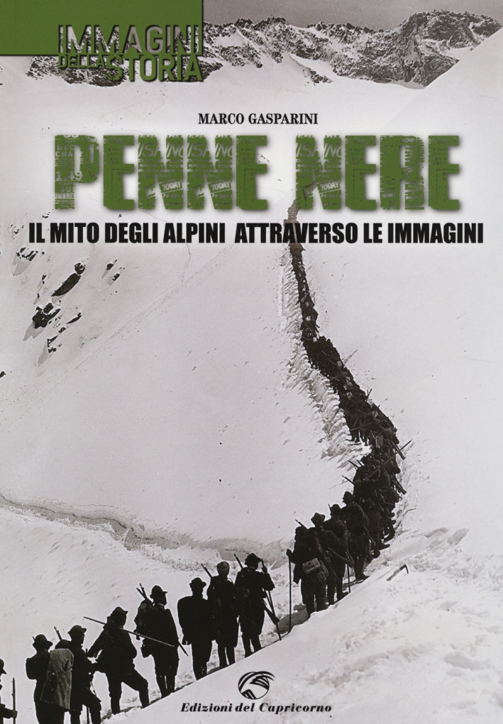Penne nere. Il mito degli alpini attraverso le immagini. Ediz. illustrata Penne nere. Il mito degli alpini attraverso le immagini. Ediz. illustrata