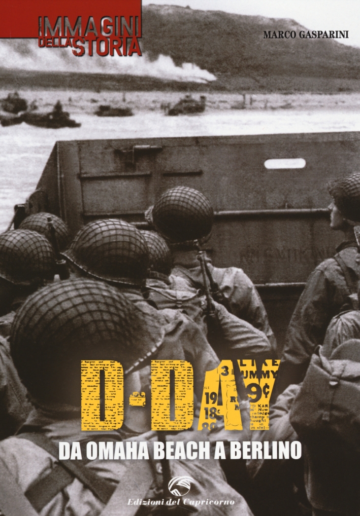 D-Day. Da Omaha beach a Berlino. Ediz. illustrata D-Day. Da Omaha beach a Berlino. Ediz. illustrata