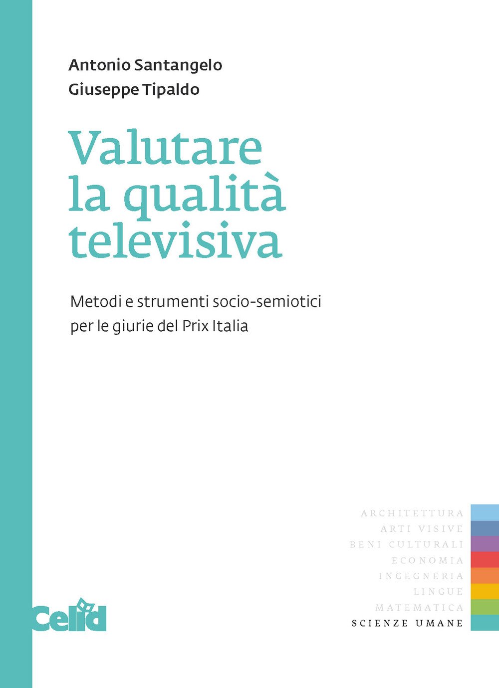 Valutare la qualità televisiva. Metodi e strumenti socio-semiotici perle giurie del Prix italia Valutare la qualità televisiva. Metodi e strumenti socio-semiotici perle giurie del Prix italia