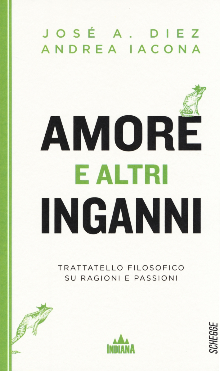 Amore e altri inganni. Trattatello filosofico su ragioni e passioni Amore e altri inganni. Trattatello filosofico su ragioni e passioni