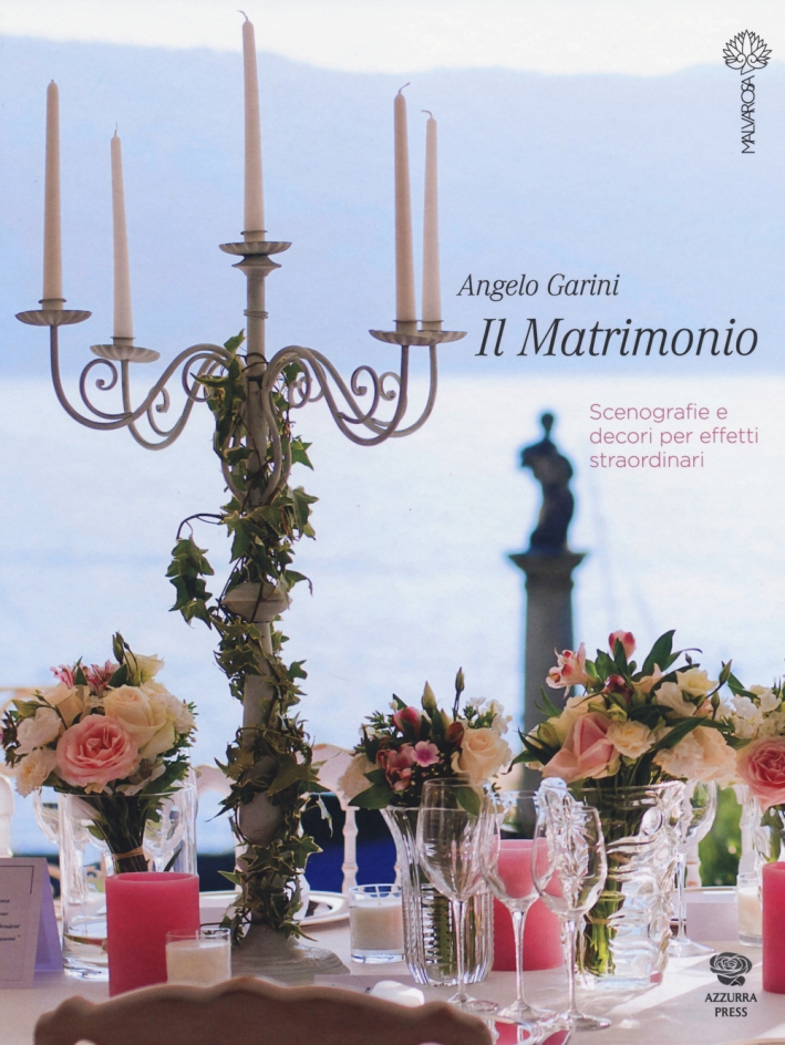 Il matrimonio. Scenografie e decori per effetti straordinari. Ediz. illustrata Il matrimonio. Scenografie e decori per effetti straordinari. Ediz. illustrata
