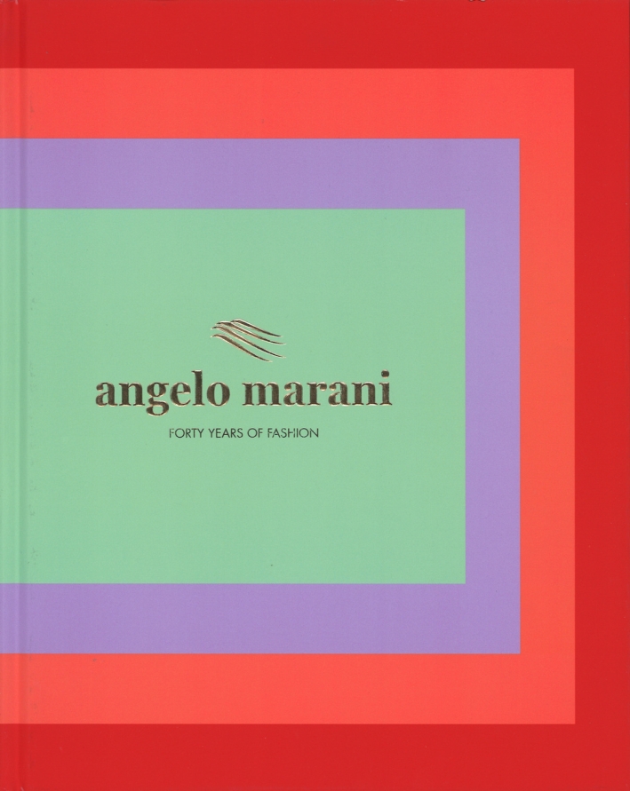 Angelo Marani. Forty years of fashion. Ediz. illustrata Angelo Marani. Forty years of fashion. Ediz. illustrata