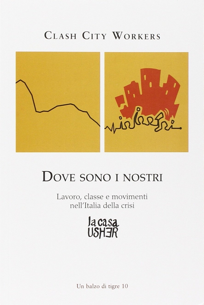 Dove sono i nostri. Lavoro, classe e movimenti nell'Italia della crisi Dove sono i nostri. Lavoro, classe e movimenti nell'Italia della crisi