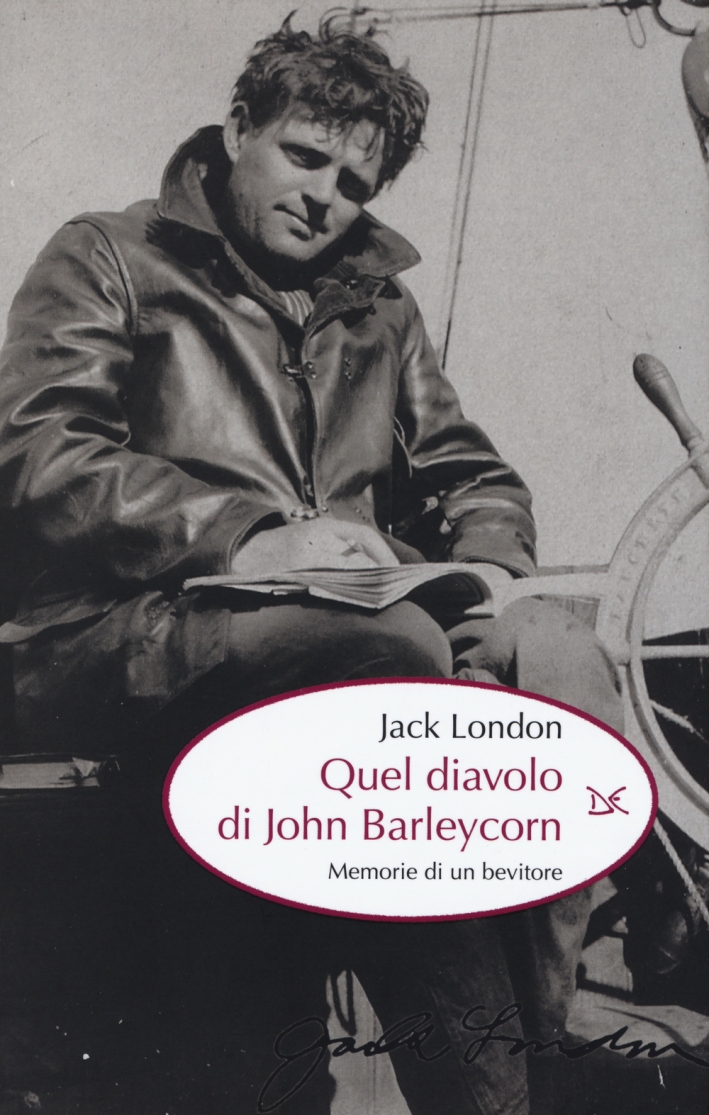 Quel diavolo di John Barleycorn. Memorie di un bevitore Quel diavolo di John Barleycorn. Memorie di un bevitore