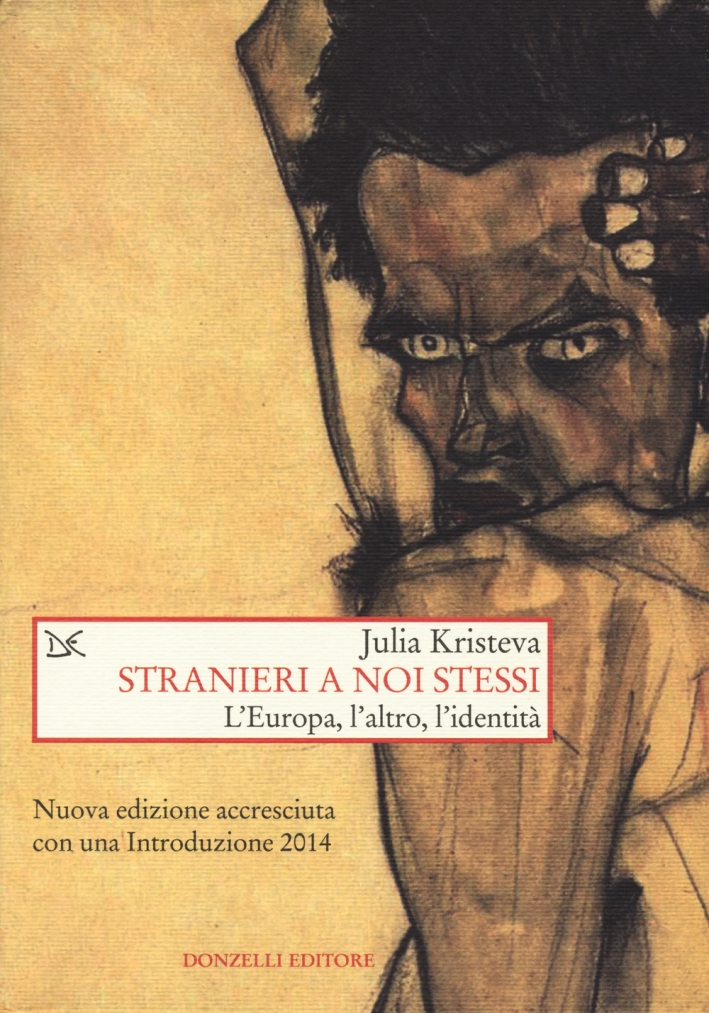 Stranieri a noi stessi. L'Europa, l'altro, l'identità Stranieri a noi stessi. L'Europa, l'altro, l'identità