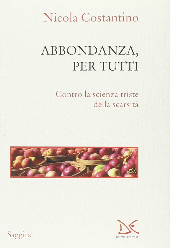 Abbondanza, per tutti. Contro la scienza triste della scarsità Abbondanza, per tutti. Contro la scienza triste della scarsità
