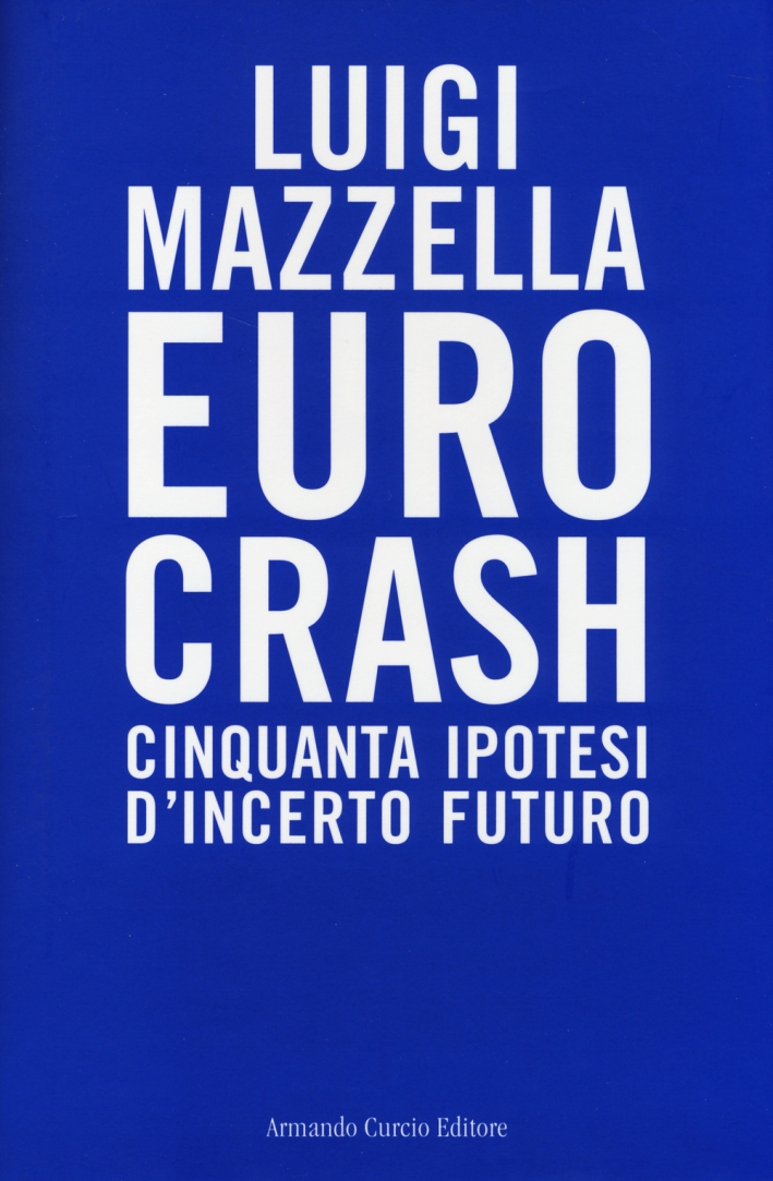 Euro crash. Cinquanta ipotesi d'incerto futuro Euro crash. Cinquanta ipotesi d'incerto futuro