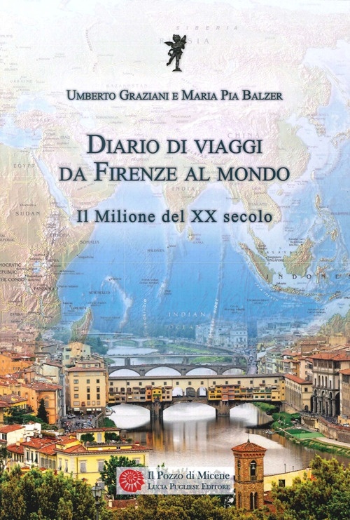 Diario di Viaggi. Da Firenze al Mondo. il Milione del Ventesimo Secolo Diario di Viaggi. Da Firenze al Mondo. il Milione del Ventesimo Secolo