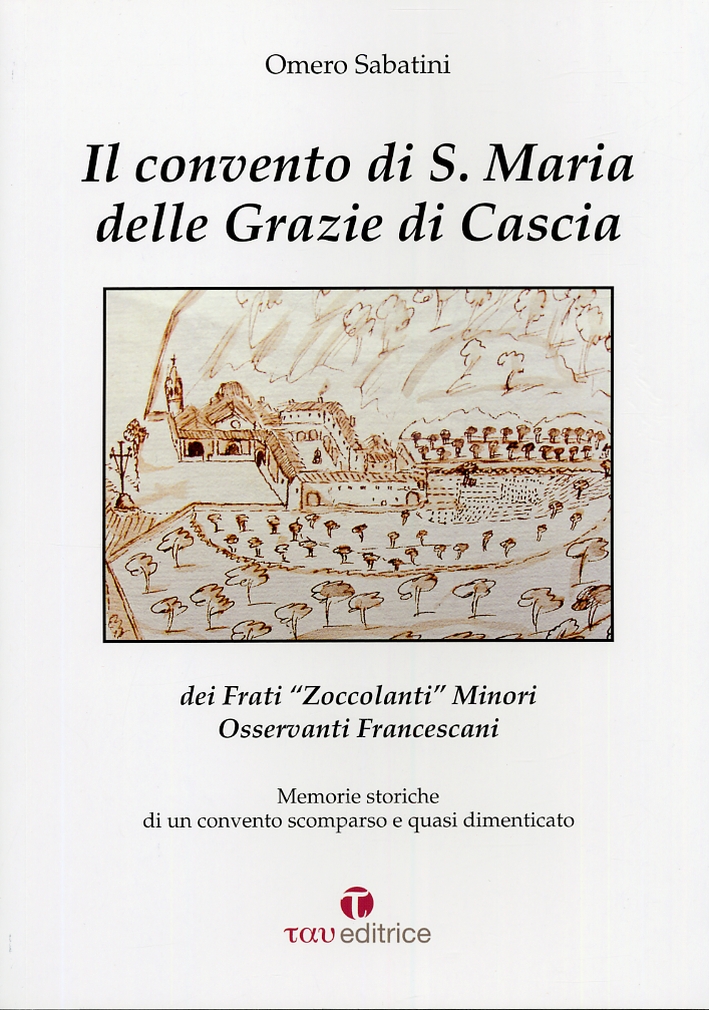 Il convento di S. Maria delle Grazie di Cascia. Dei Frati Il convento di S. Maria delle Grazie di Cascia. Dei Frati