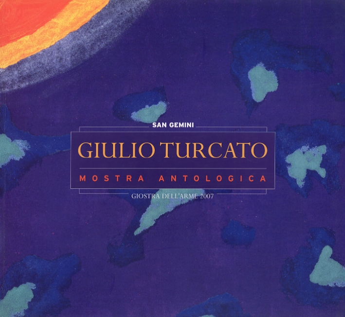 Giulio Turcato. Mostra Antologica Giulio Turcato. Mostra Antologica