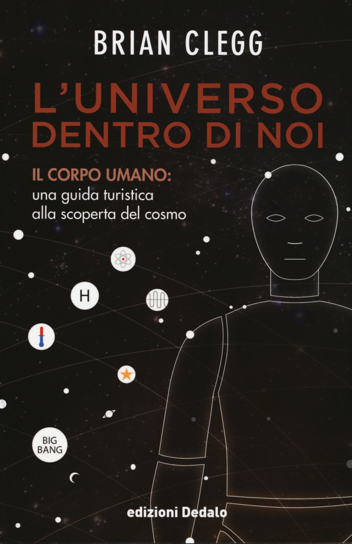 L'universo dentro di noi. Il corpo umano: una guida turistica alla scoperta del cosmo L'universo dentro di noi. Il corpo umano: una guida turistica alla scoperta del cosmo