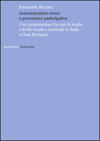 Associazionismo Etnico e Governance Partecipativa. Una Comparazione fra Casi di Studio a Livello Locale e Nazionale in Italia e Gran Bretagna Associazionismo Etnico e Governance Partecipativa. Una Comparazione fra Casi di Studio a Livello Locale e Nazionale in Italia e Gran Bretagna