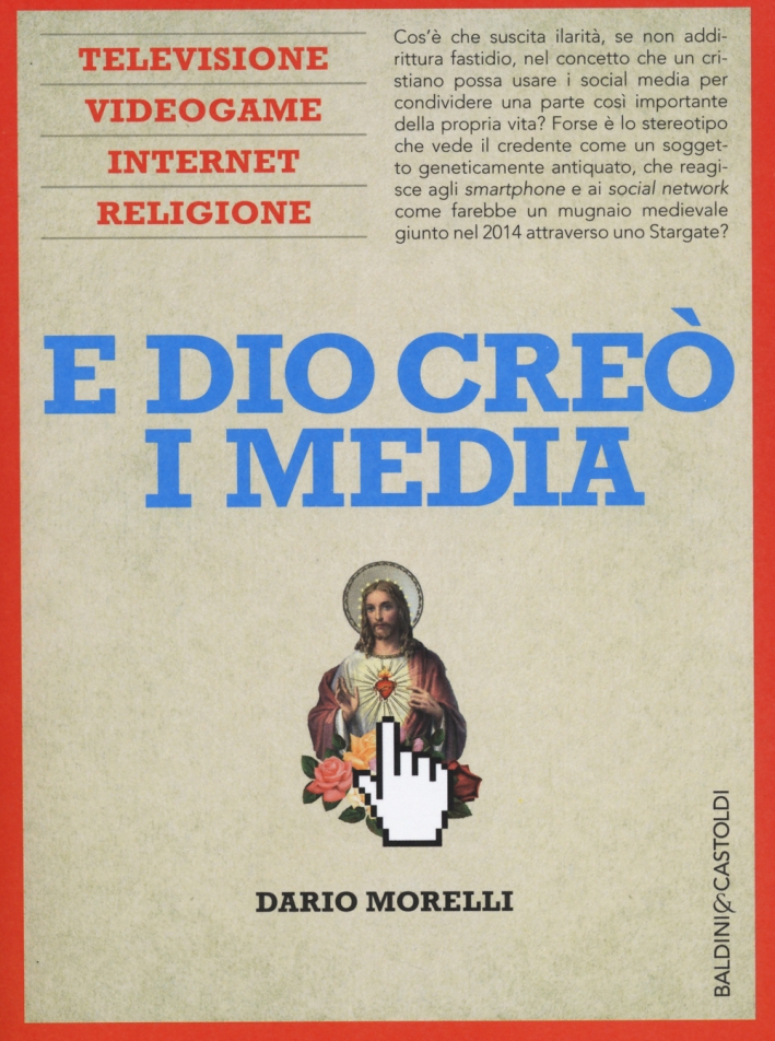 E Dio creò i media. Televisione, videogame, internet e religione E Dio creò i media. Televisione, videogame, internet e religione