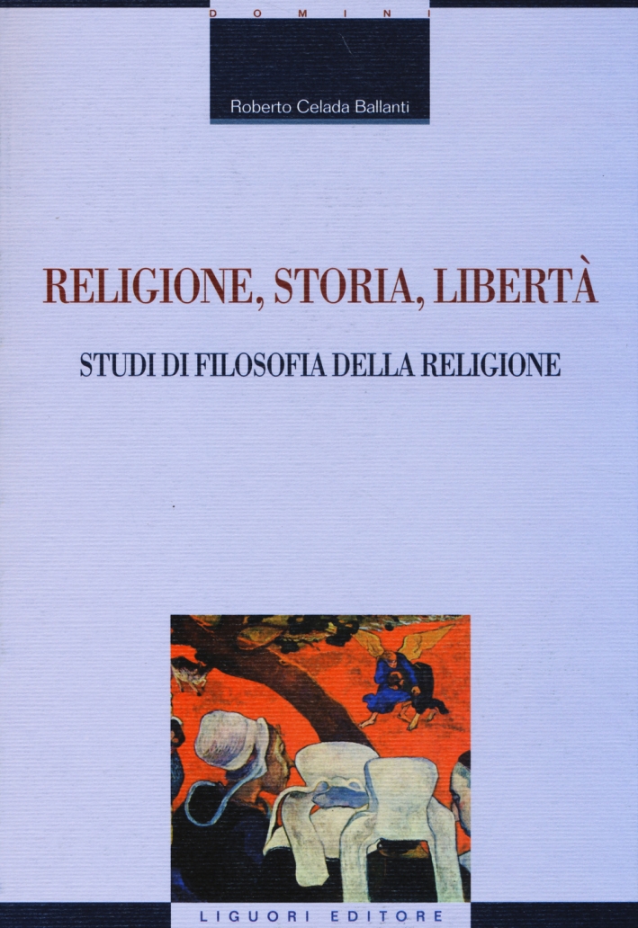 Religione, storia, libertà. Studi di filosofia della religione Religione, storia, libertà. Studi di filosofia della religione