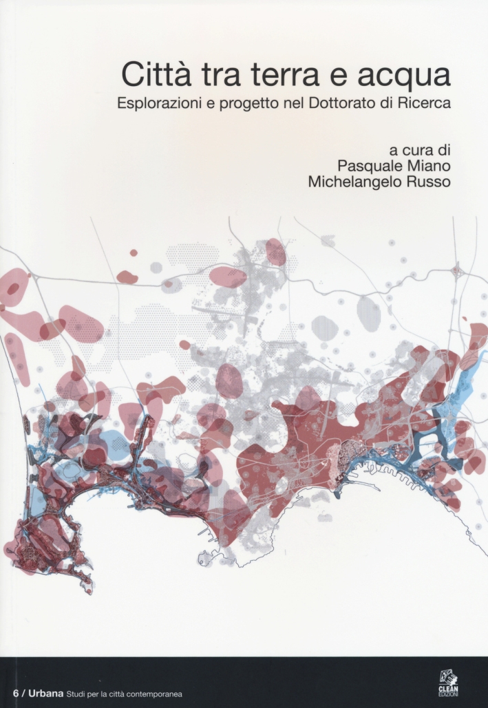 Città tra Terra e Acqua. Esplorazioni e Progetto nel Dottorato di Ricerca. Ediz. Italiana e Inglese Città tra Terra e Acqua. Esplorazioni e Progetto nel Dottorato di Ricerca. Ediz. Italiana e Inglese