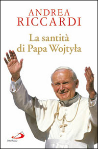 La santità di Papa Wojtyla La santità di Papa Wojtyla