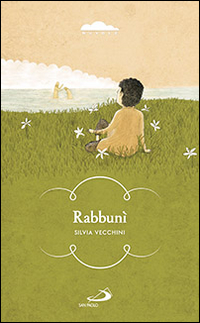 Rabbunì. In mezzo a voi sta uno che non conoscete Rabbunì. In mezzo a voi sta uno che non conoscete