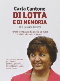 Di lotta e di memoria. Perché il sindacato ha ancora un ruolo. La CGIL vista dal di dentro