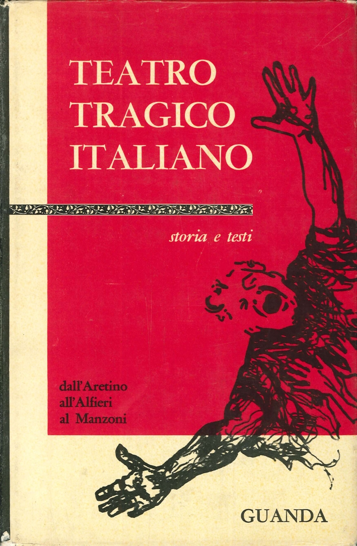 Il Teatro Tragico Italiano. Storia e Testi del Teatro Tragico in Italia