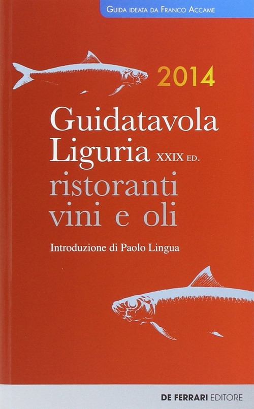 Guida tavola Liguria 2014. Ristoranti, vini e oli Guida tavola Liguria 2014. Ristoranti, vini e oli