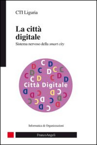 La città digitale. Sistema nervoso della smart city La città digitale. Sistema nervoso della smart city
