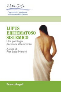 Lupus eritematoso sistemico. Una patologia declinata al femminile Lupus eritematoso sistemico. Una patologia declinata al femminile
