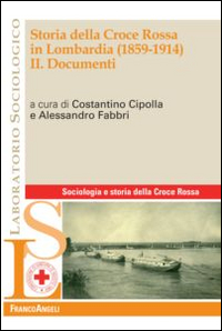 Storia della Croce Rossa in lombardia (1859-1914). Vol. 2: Documenti Storia della Croce Rossa in lombardia (1859-1914). Vol. 2: Documenti
