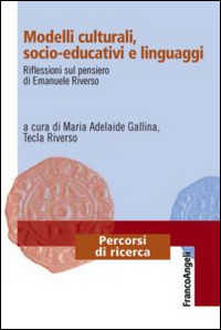 Modelli culturali, socio-educativi e linguaggi. Riflessioni sul pensiero di Emanuele Riverso Modelli culturali, socio-educativi e linguaggi. Riflessioni sul pensiero di Emanuele Riverso