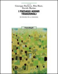 I paesaggi agrari tradizionali. Un percorso per la conoscenza I paesaggi agrari tradizionali. Un percorso per la conoscenza