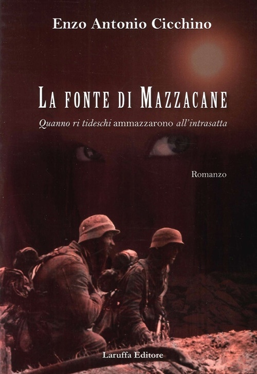 La Fonte di Mazzacane. Quanno Ri Tideschi Ammazzarono all'Intrasatta