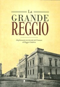 La Grande Reggio. Ampliamento Territoriale del Comune di Reggio Calabria