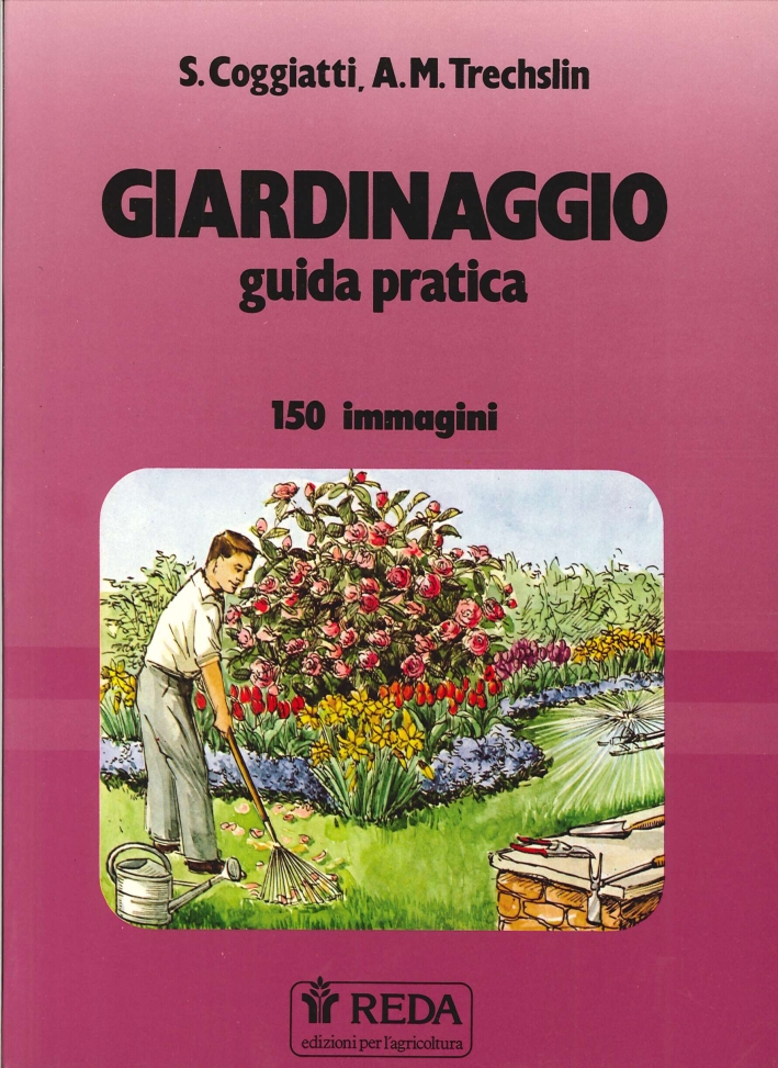 Giardinaggio. Guida Pratica. 150 Immagini Giardinaggio. Guida Pratica. 150 Immagini