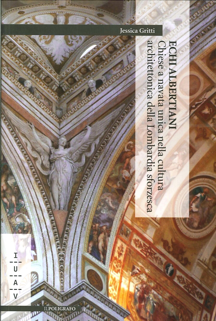 Echi Albertiani. Chiese a Navata Unica nella Cultura Architettonica delle Lombardia Sforzesca Echi Albertiani. Chiese a Navata Unica nella Cultura Architettonica delle Lombardia Sforzesca