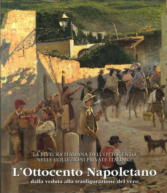 L'Ottocento Napoletano. Dalla Veduta alla Trasfigurazione del Vero L'Ottocento Napoletano. Dalla Veduta alla Trasfigurazione del Vero